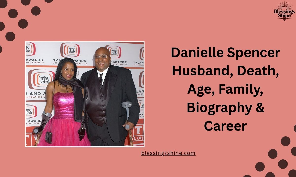 Danielle Spencer Husband, Death, Age, Family, Biography & Career