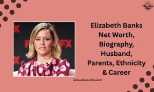 Elizabeth Banks Net Worth, Biography, Husband, Parents, Ethnicity & Career