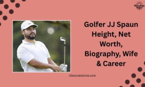 Golfer JJ Spaun Height, Net Worth, Biography, Wife & Career