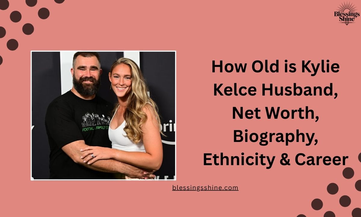 How Old is Kylie Kelce Husband, Net Worth, Biography, Ethnicity & Career