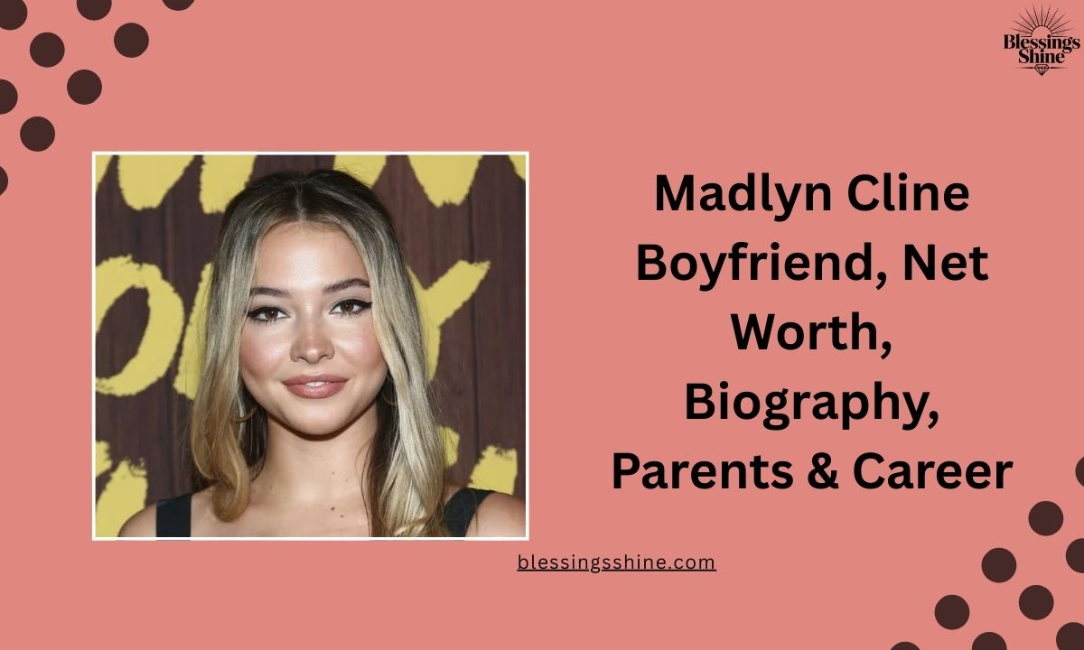 Madlyn Cline Boyfriend, Net Worth, Biography, Parents & Career